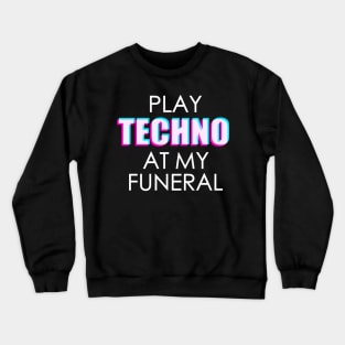 Play Techno At My Funeral Crewneck Sweatshirt